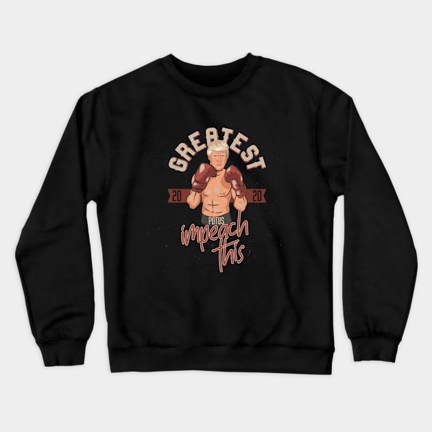 Donald Trump, 2020 Boxing Meme Impeach This Crewneck Sweatshirt by laverdeden